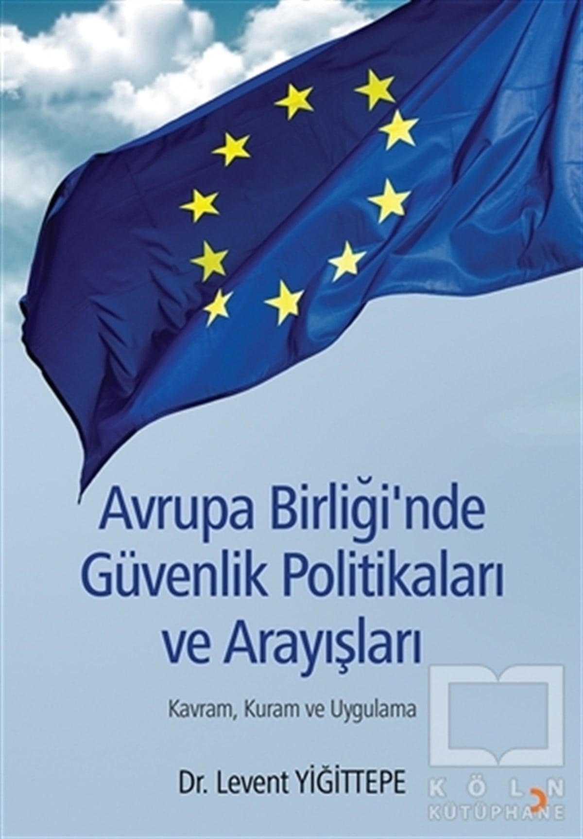 Levent YiğittepeAraştırma-İncelemeAvrupa Birliği'nde Güvenlik Politikaları ve Arayışları