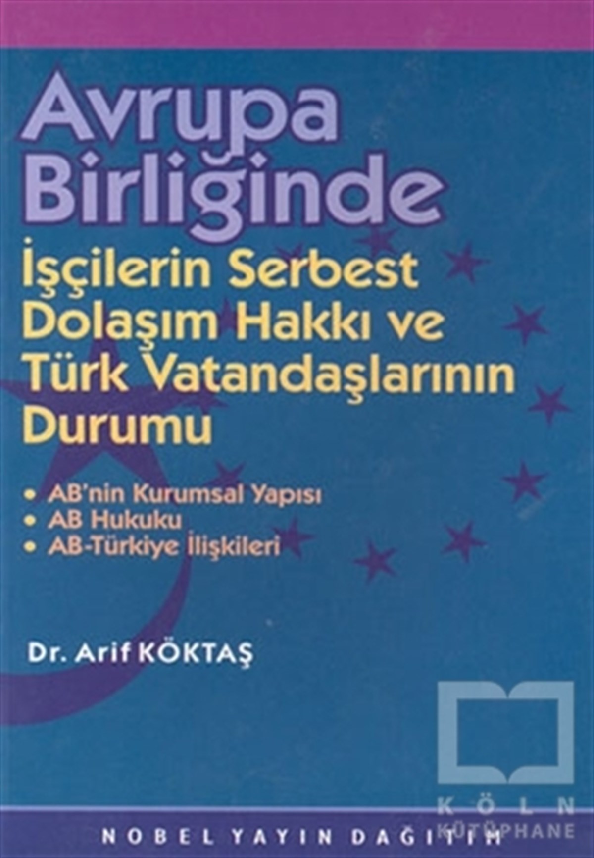 Arif KöktaşDers KitaplarıAvrupa Birliğinde İşçilerin Serbest Dolaşım Hakkı ve Türk Vatandaşlarının Durumu