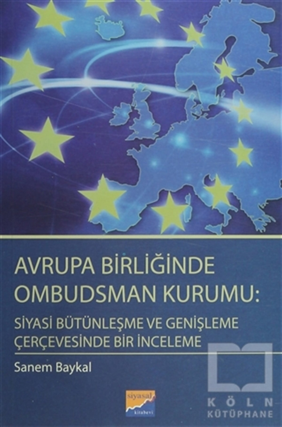 Sanem BaykalAraştırma-İncelemeAvrupa Birliğinde Ombudsman Kurumu: Siyasi Bütünleşme ve Genişleme Çerçevesinde Bir İnceleme