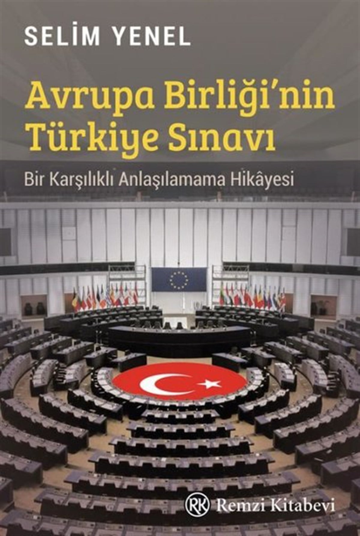 Selim YenelDünya TarihiAvrupa Birliği'nin Türkiye Sınavı - Bir Karşılıklı Anlaşılamama Hikayesi