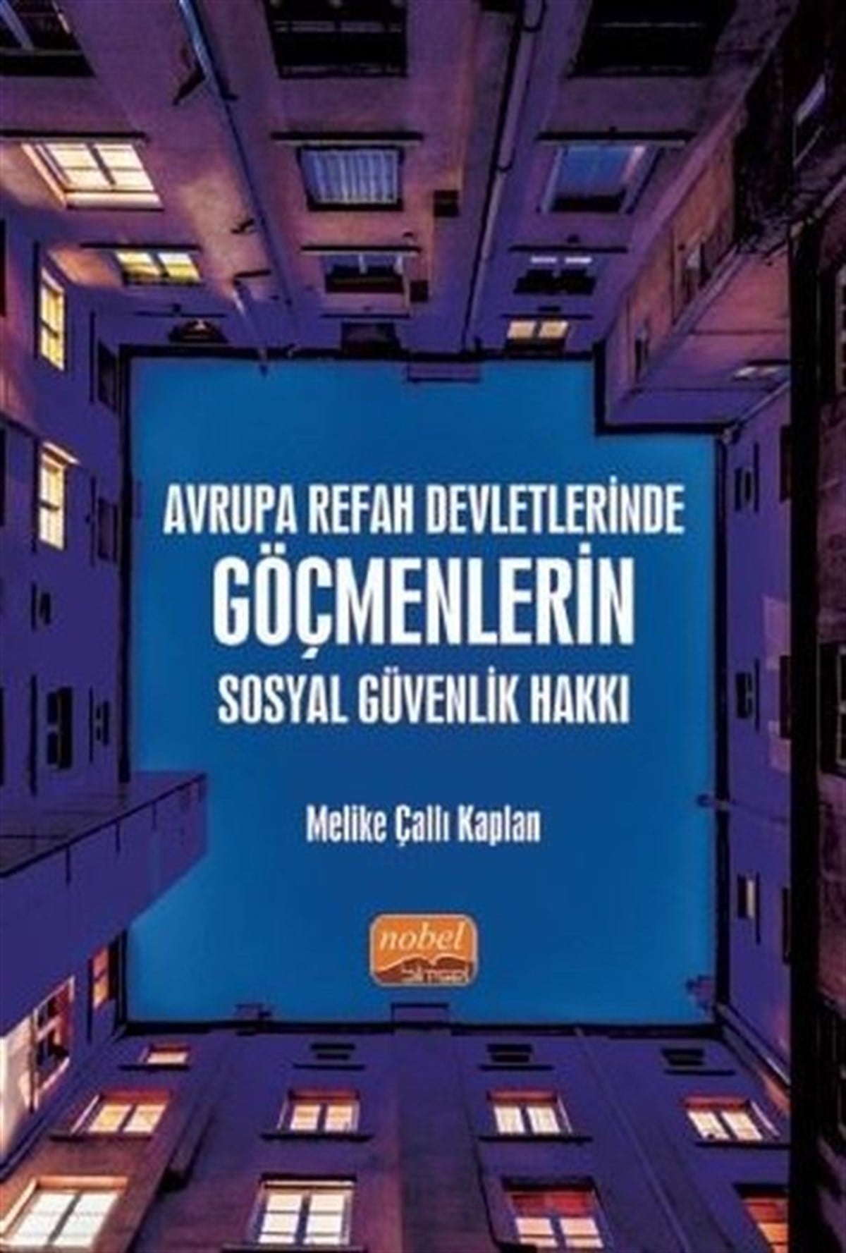Melike Çallı KaplanEğitimAvrupa Refah Devletlerinde Göçmenlerin Sosyal Güvenlik Hakkı