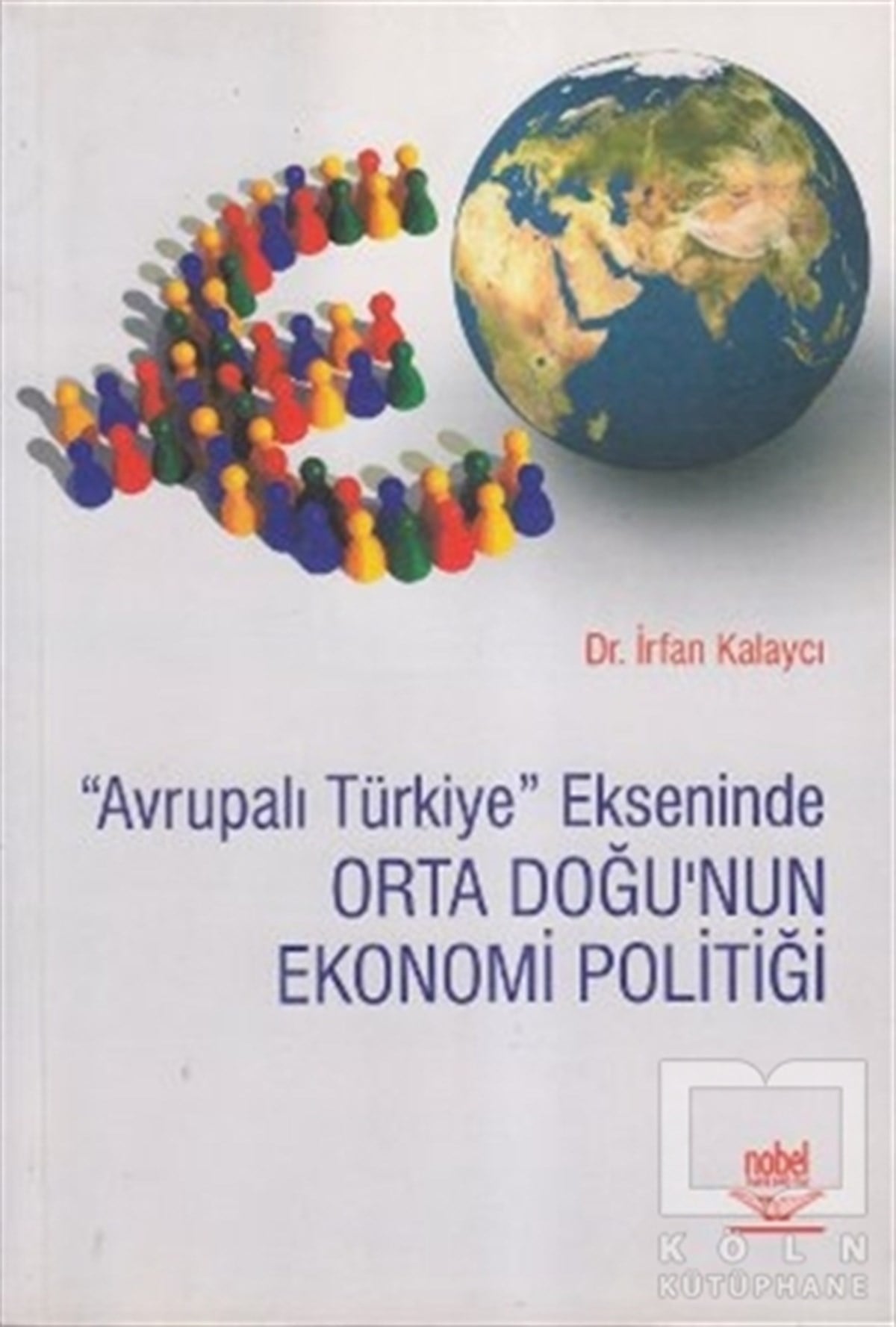 İrfan KalaycıAkademikAvrupalı Türkiye Ekseninde Orta Doğu’nun Ekonomi Politiği