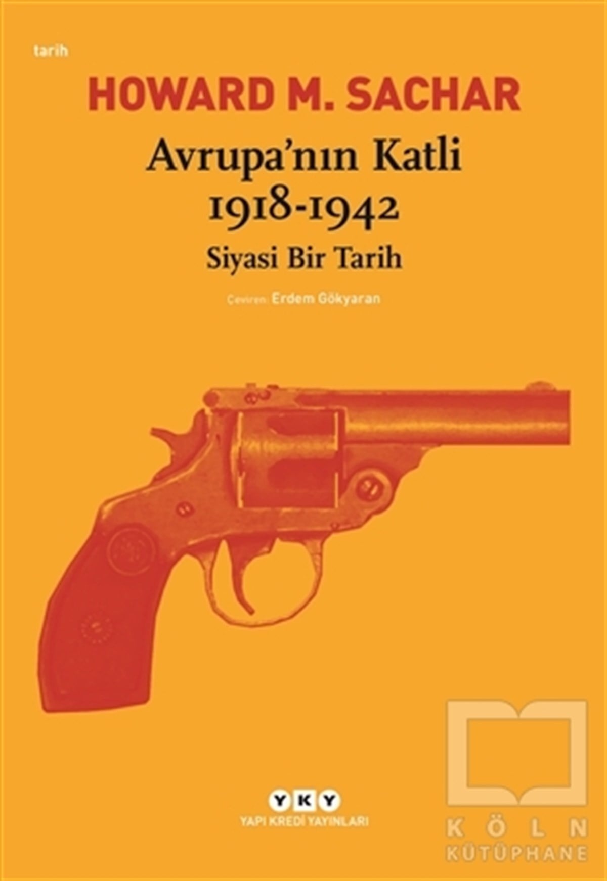 Howard M. SacharDünya TarihiAvrupa’nın Katli 1918 -1942 Siyasi Bir Tarih