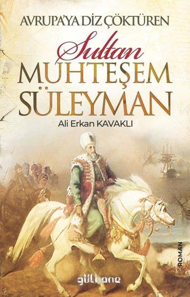 Ali Erken KavaklıTürk RomaniAvrupa'ya Diz Çöktüren Sultan Muhteşem Süleyman