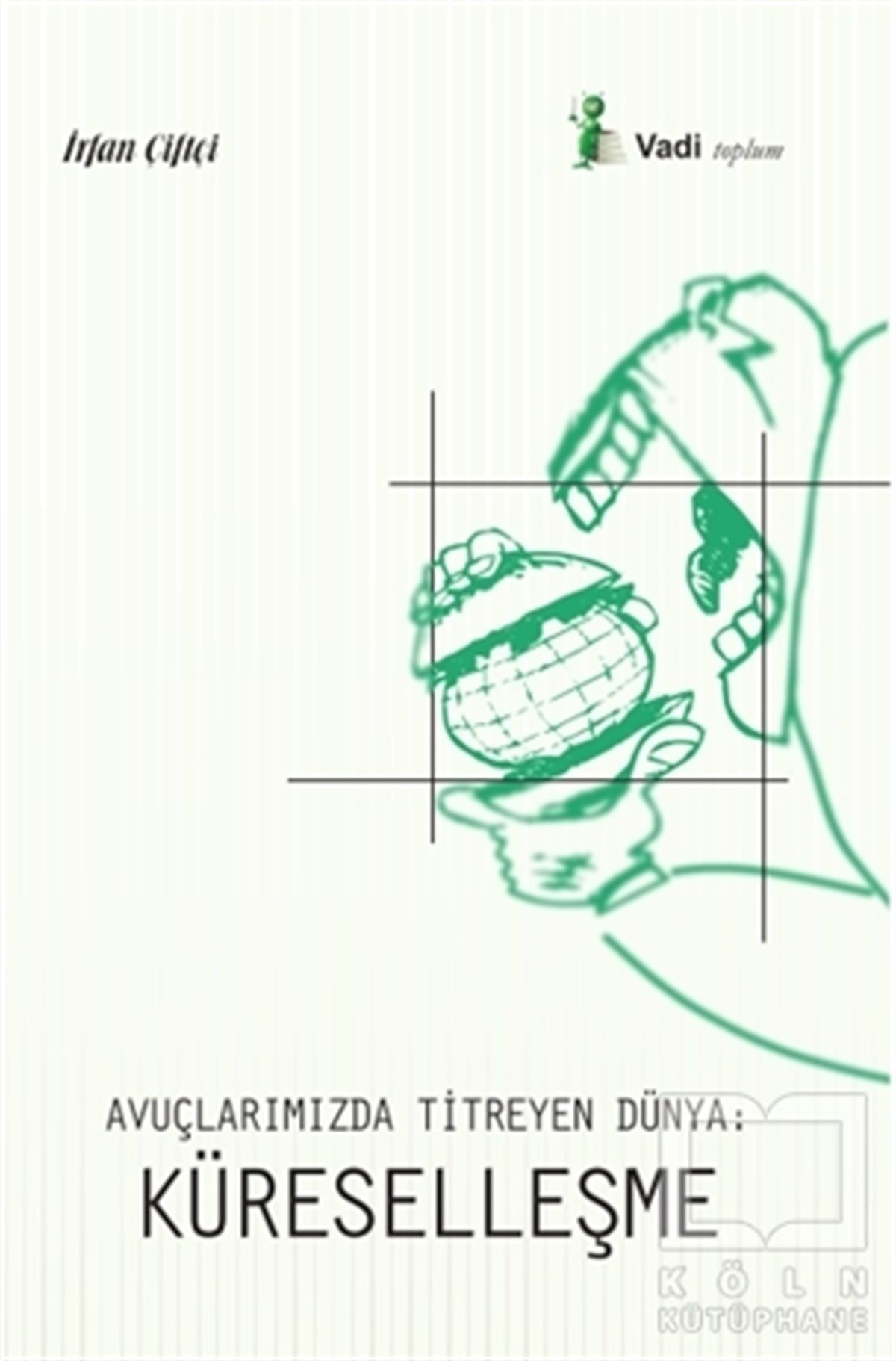 İrfan ÇiftçiDiğerAvuçlarımızda Titreyen Dünya: Küreselleşme