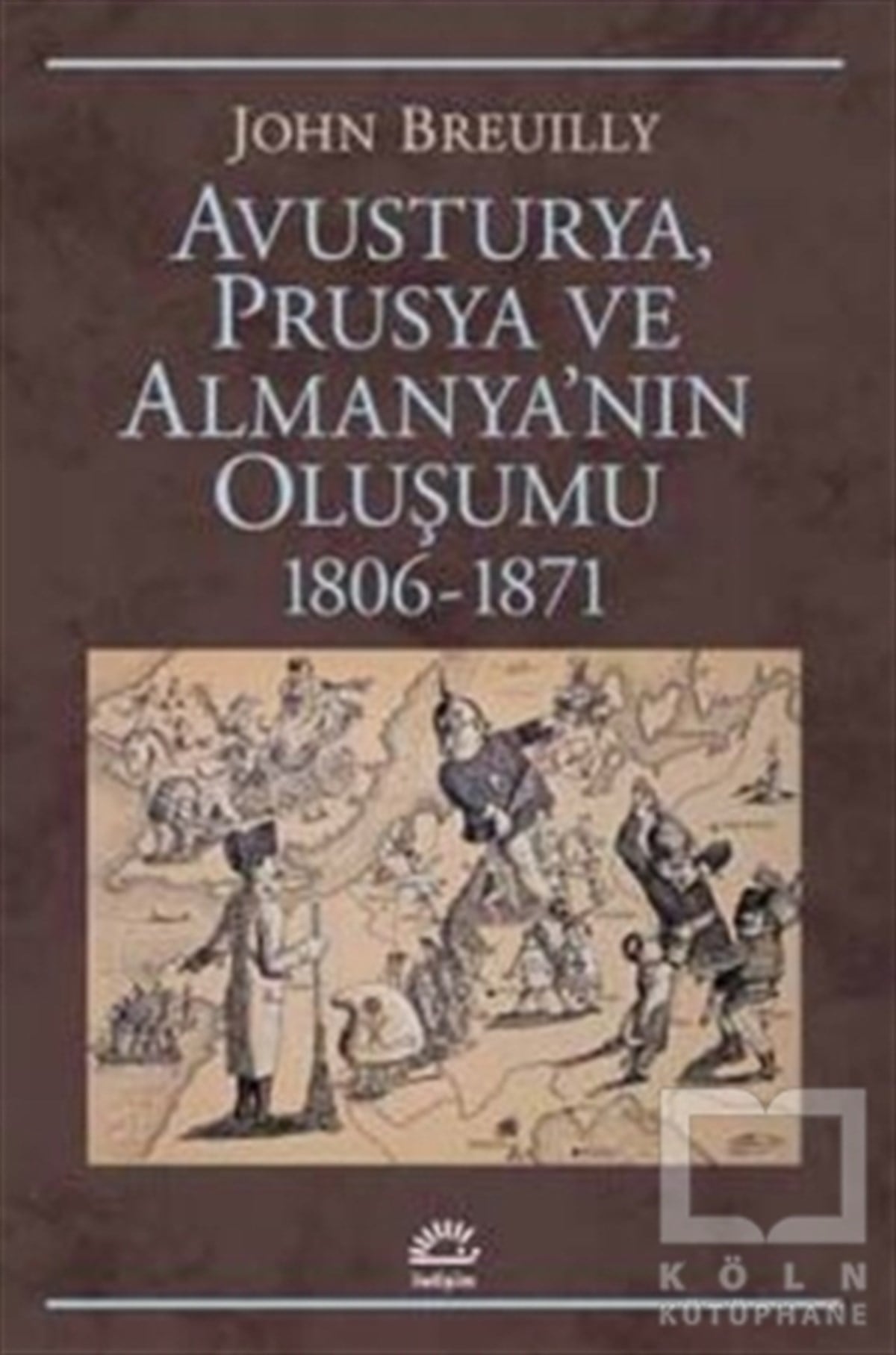 John BreuillyDünya TarihiAvusturya Prusya ve Almanya'nın Oluşumu 1806 - 1871