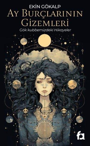 Ekin GökalpAstroloji KitaplarıAy Burçlarının Gizemleri - Gök Kubbemizdeki Hikayeler