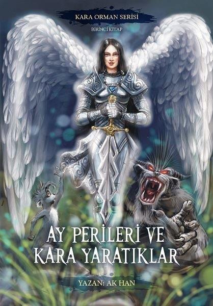 Ak HanFantastik Kitaplar & Fantastik RomanlarAy Perileri ve Kara Yaratıklar - Kara Orman Serisi Birinci Kitap