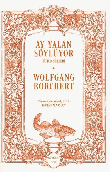 Wolfgang BorchertDünya ŞiiriAy Yalan Söylüyor - Bütün Şiirleri