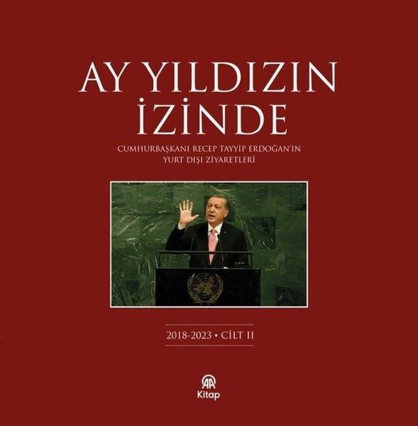 KolektifTürkiye Siyaseti ve Politikası KitaplarıAy Yıldızın İzinde Cilt 2 - Cumhurbaşkanı Recep Tayyip Erdoğan'ın Yurt Dışı Ziyaretleri 2018 - 2023