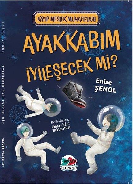 Enise ŞenolÇocuk Gençlik RomanlarıAyakkabım İyileşecek Mi? Kayıp Meslek Muhafızları