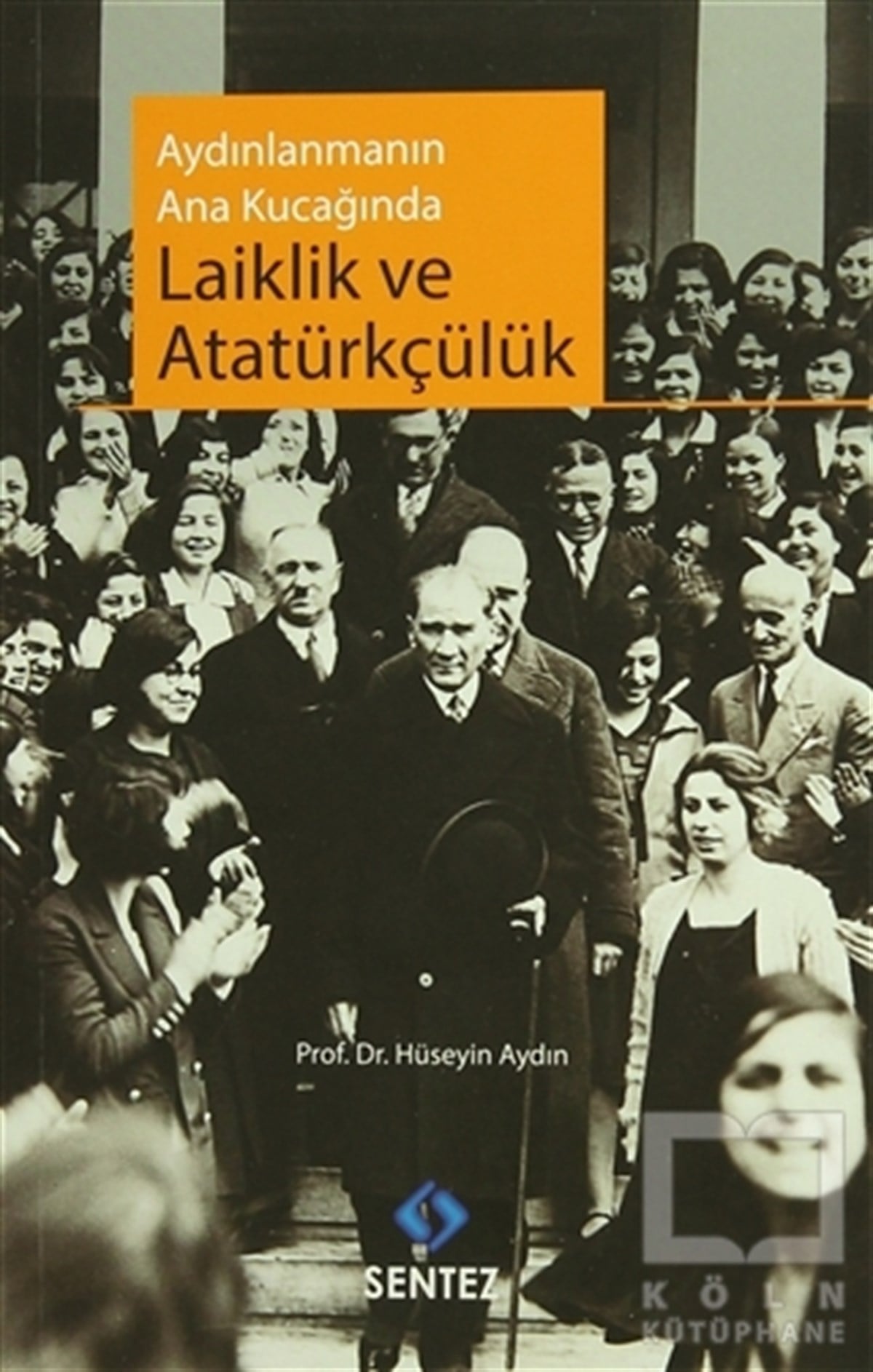 Hüseyin AydınTürkiye ve Cumhuriyet TarihiAydınlanmanın Ana Kucağında Laiklik ve Atatürkçülük