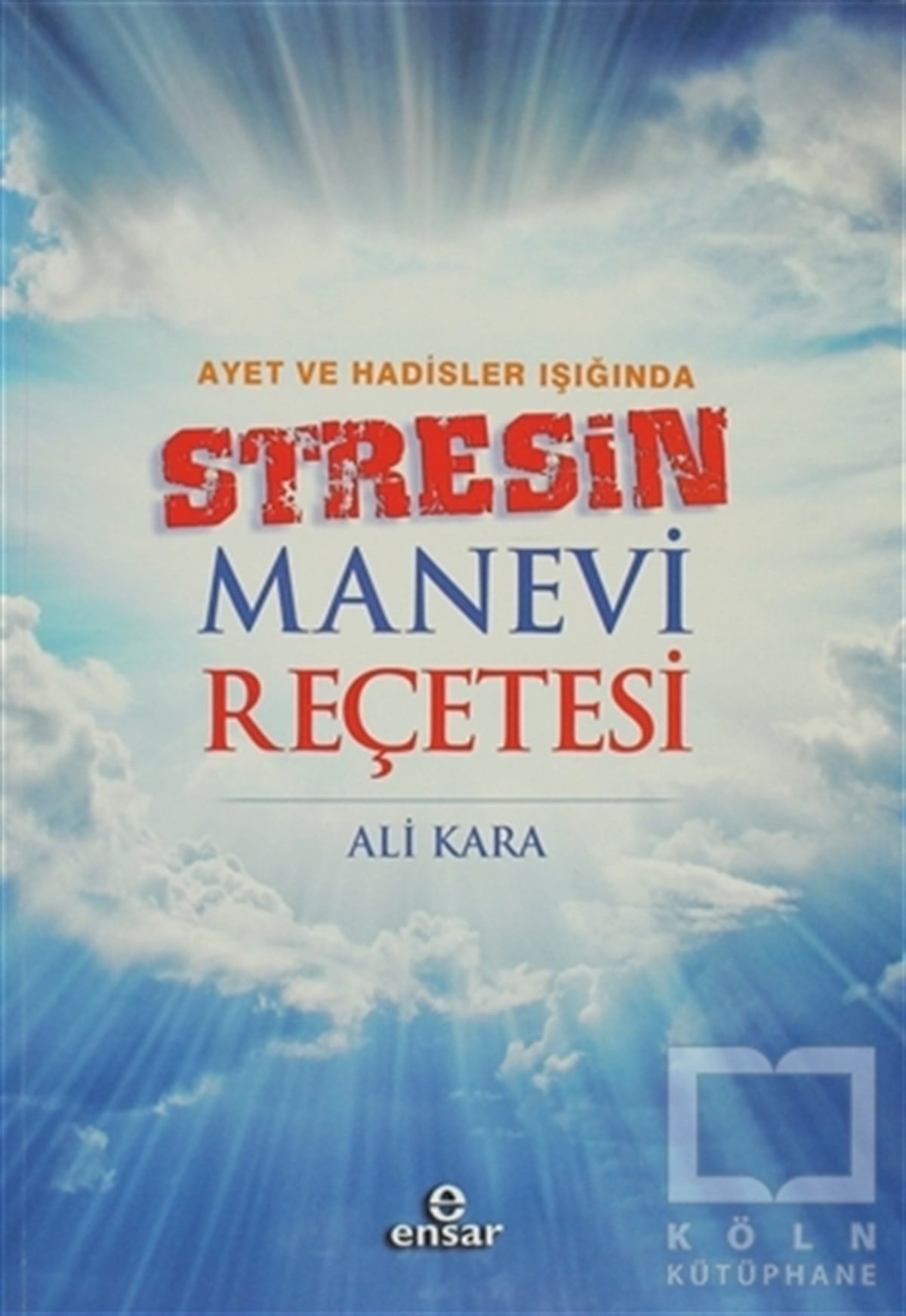 Ali Karaİslam EğitimiAyet ve Hadisler Işığında Stresin Manevi Reçetesi