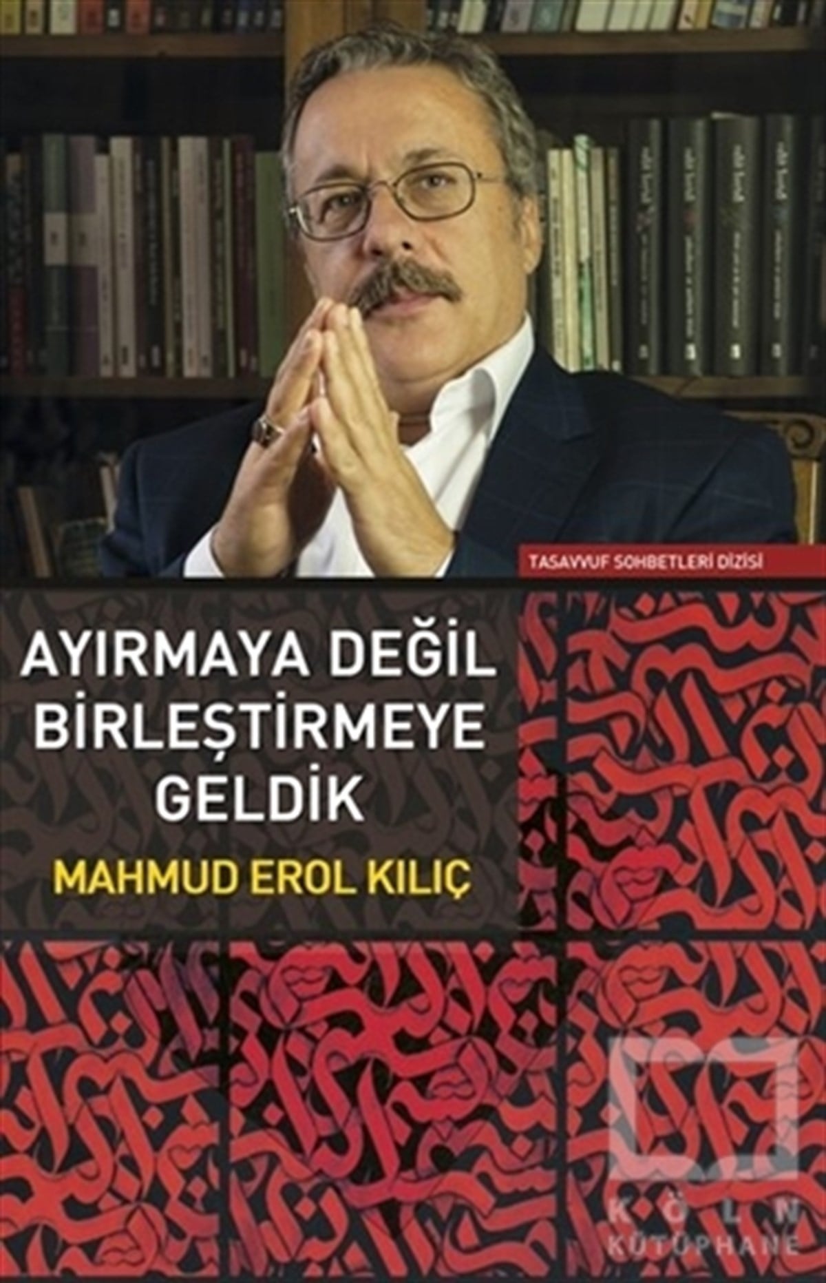 Mahmud Erol KılıçTasavvuf KitaplarıAyırmaya Değil Birleştirmeye Geldik