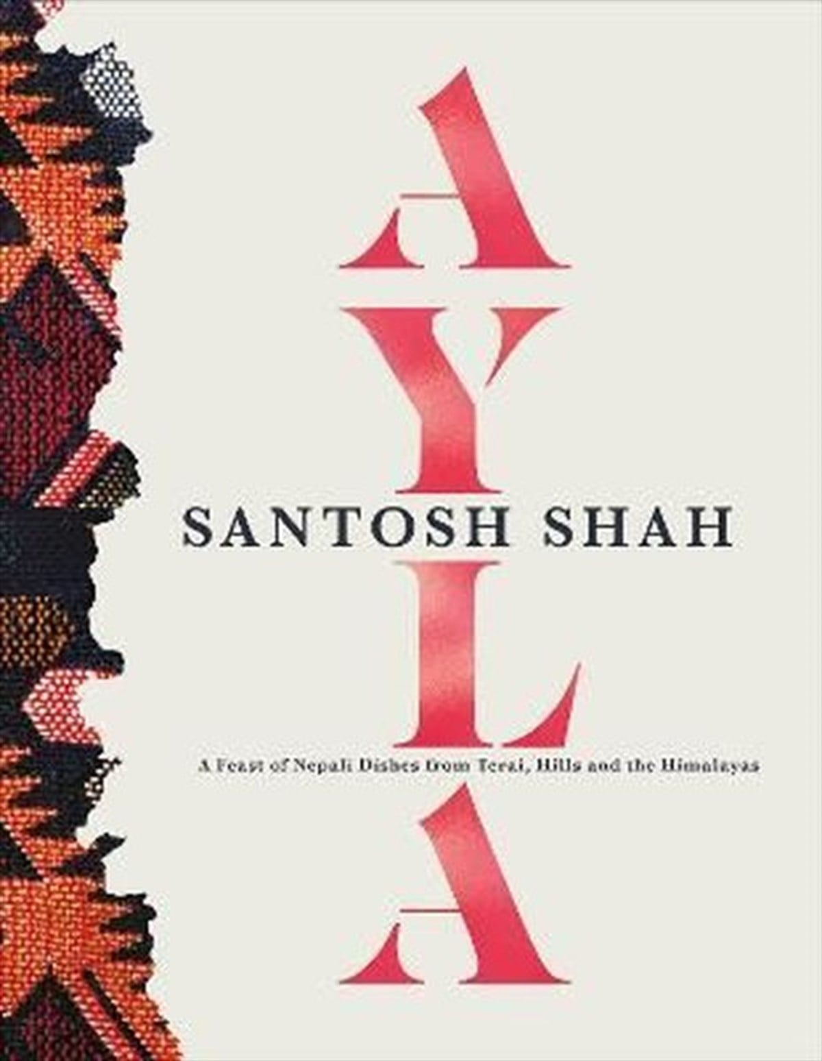 Santosh ShahFoodAyla : A Feast of Nepali Dishes from Terai Hills and the Himalayas