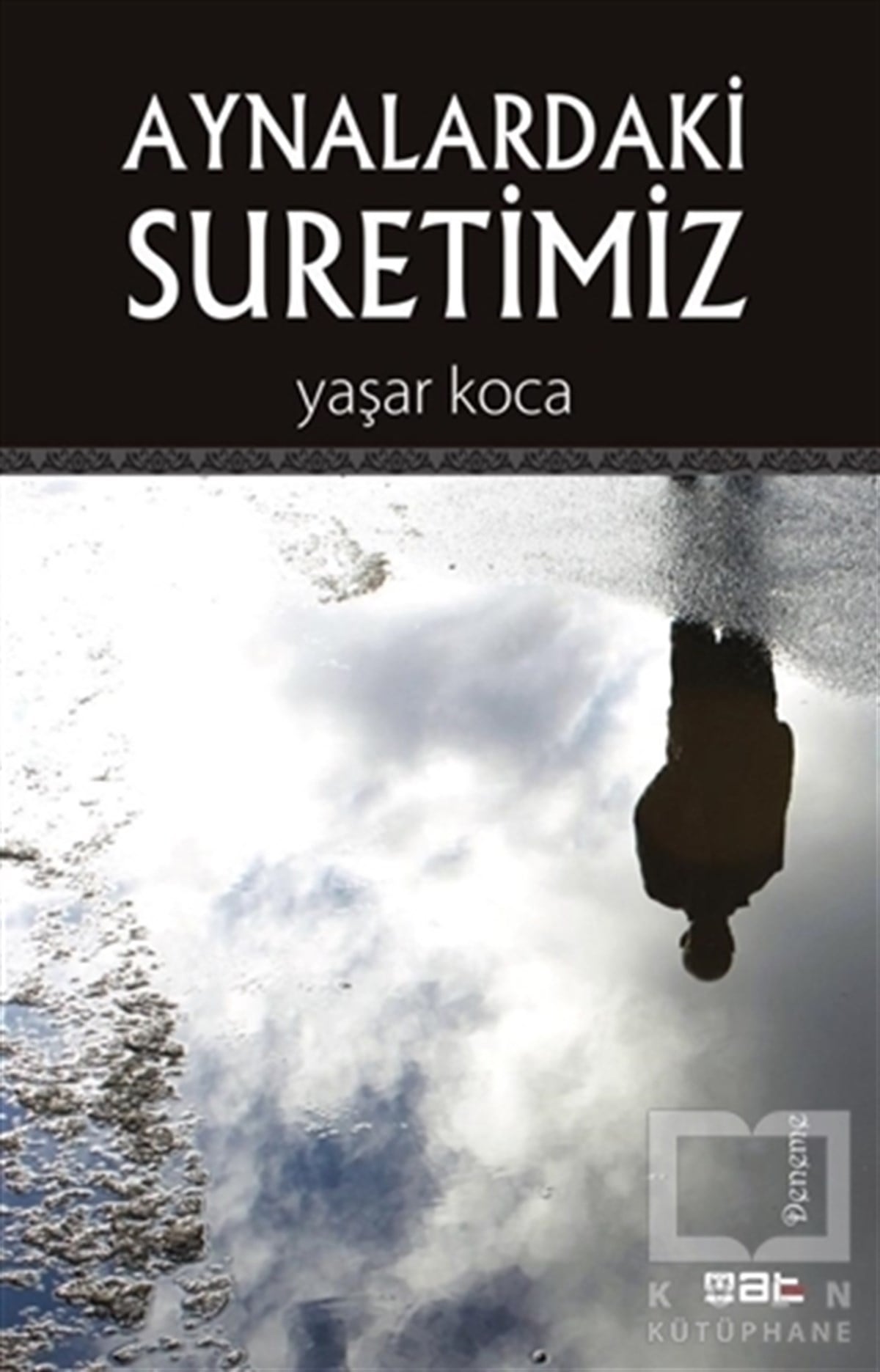 Yaşar KocaDenemeAynalardaki Suretimiz