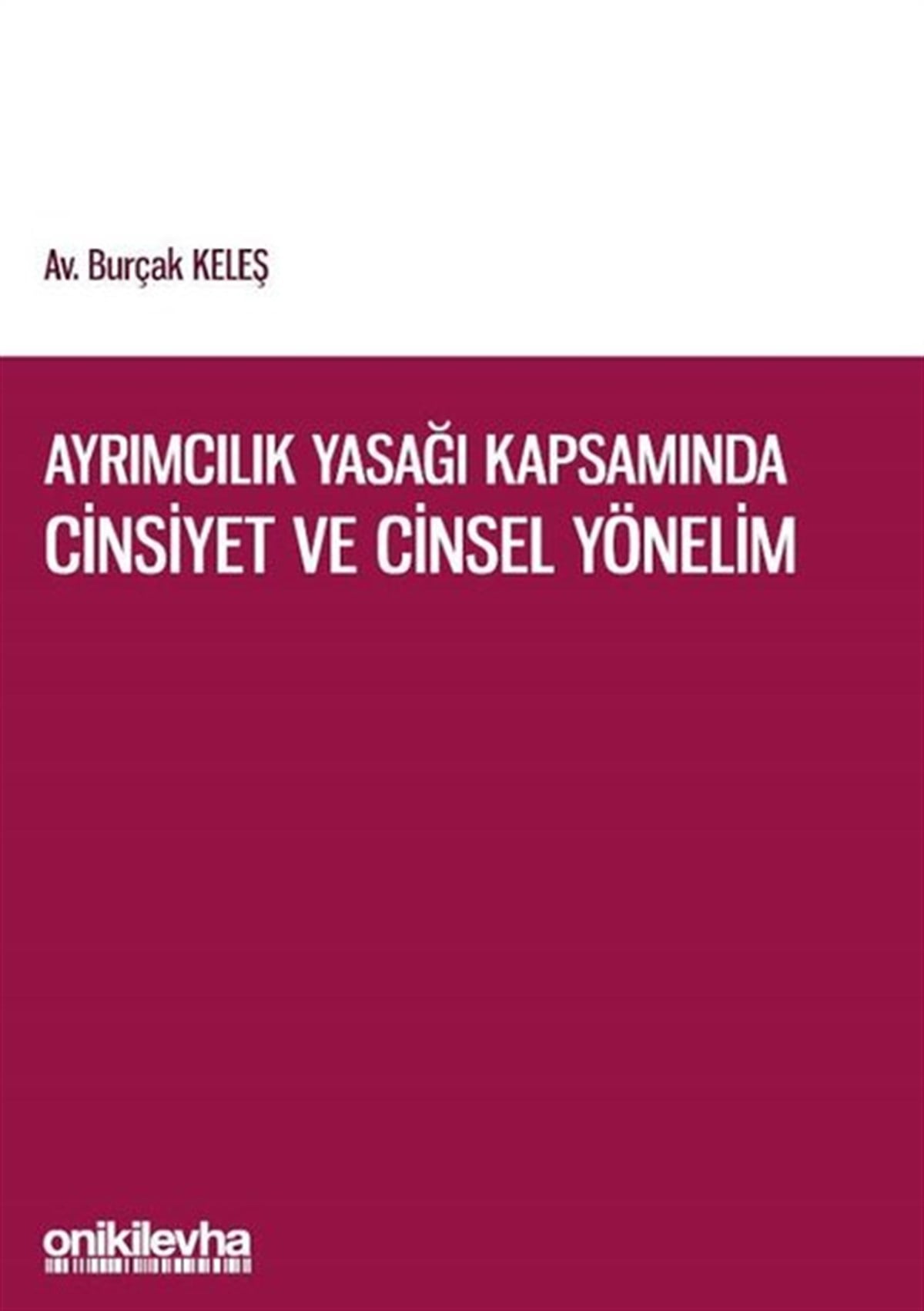 Burçak KeleşHukuk Üzerine KitaplarAyrımcılık Yasağı Kapsamında Cinsiyet ve Cinsel Yönelim