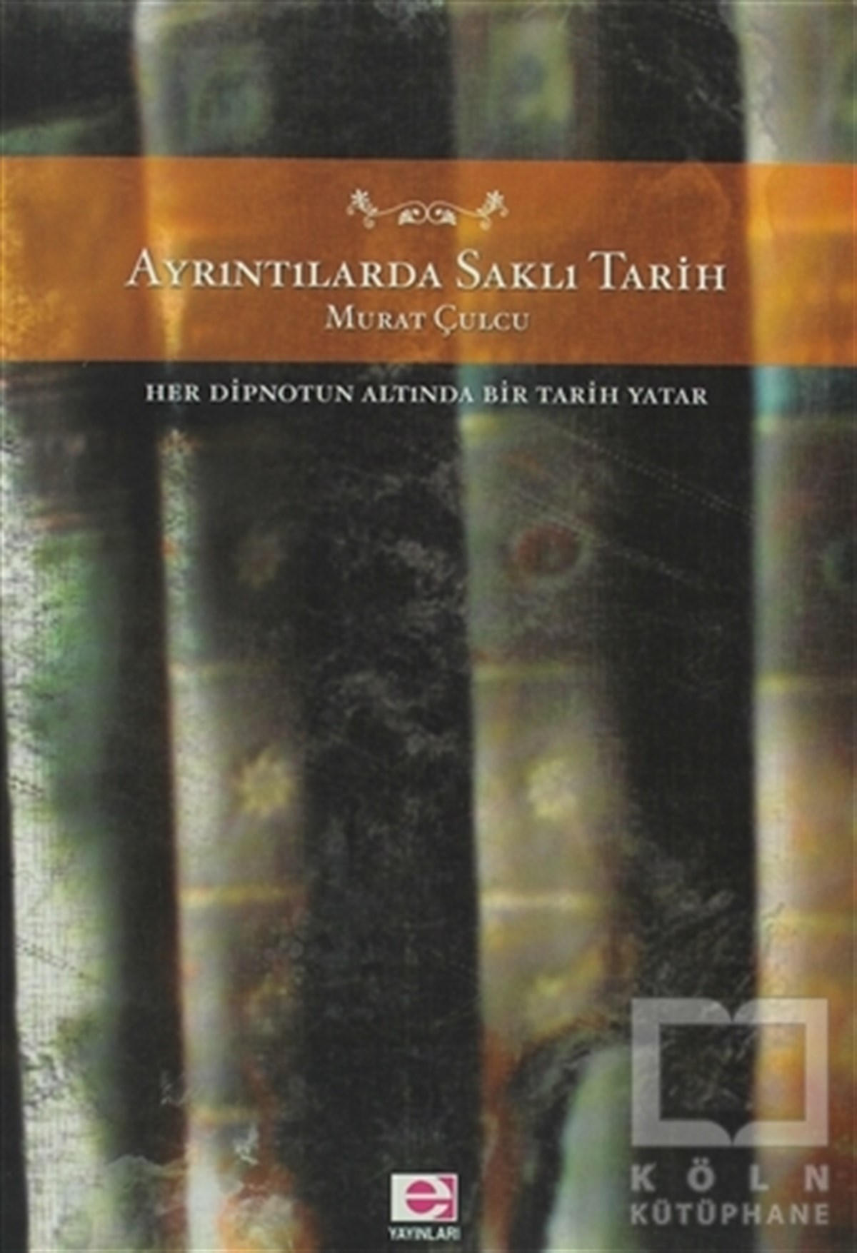 Murat ÇulcuYakın TarihAyrıntılarda Saklı Tarih Her Dipnotun Altında Bir Tarih Yatar