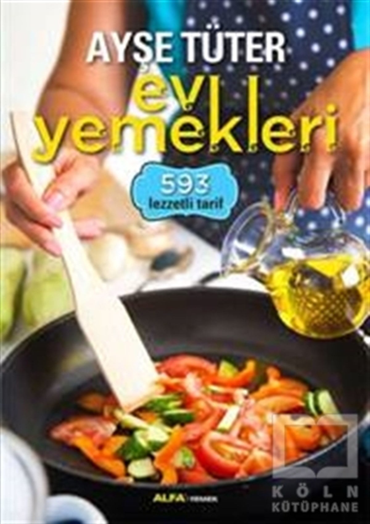 Ayşe TüterYemek KitaplarıAyşe Tüter Ev Yemekleri - 593 Lezzetli Tarif