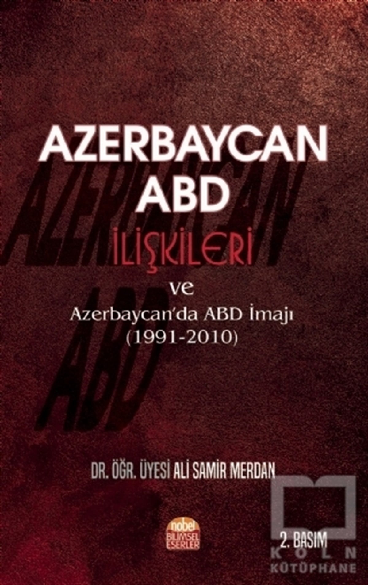 Ali Samir MerdanUluslararası İlişkiler ve Dış Politika KitaplarıAzerbaycan - ABD İlişkileri ve Azerbaycan'da ABD İmajı (1991-2010)