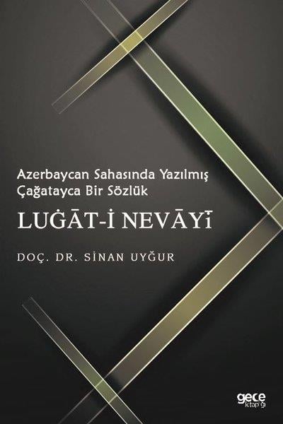 Sinan UyğurTürkçe Dil Bilim KitaplarıAzerbaycan Sahasında Yazılmış Çağatayca Bir Sözlük: Lugat-i Nevayi