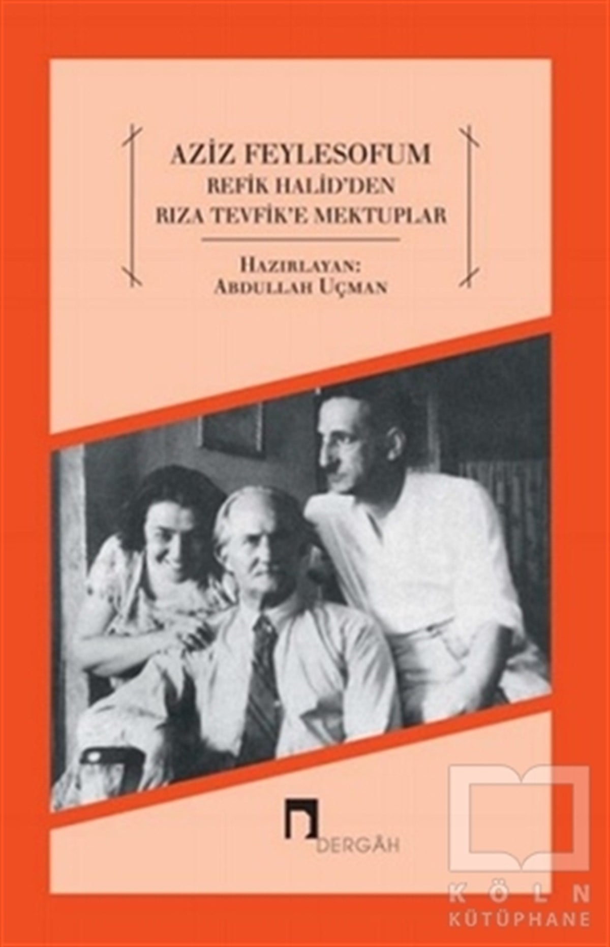 Abdullah UçmanAnı - Mektup - GünlükAziz Feylesofum - Refik Halid'den Rıza Tevfik'e Mektuplar