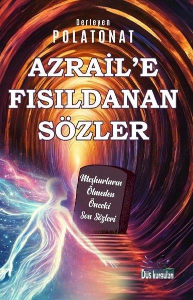 KolektifDeneme KitaplarıAzrail'e Fısıldanan Sözler - Meşhurların Ölmeden Önceki Son Sözleri