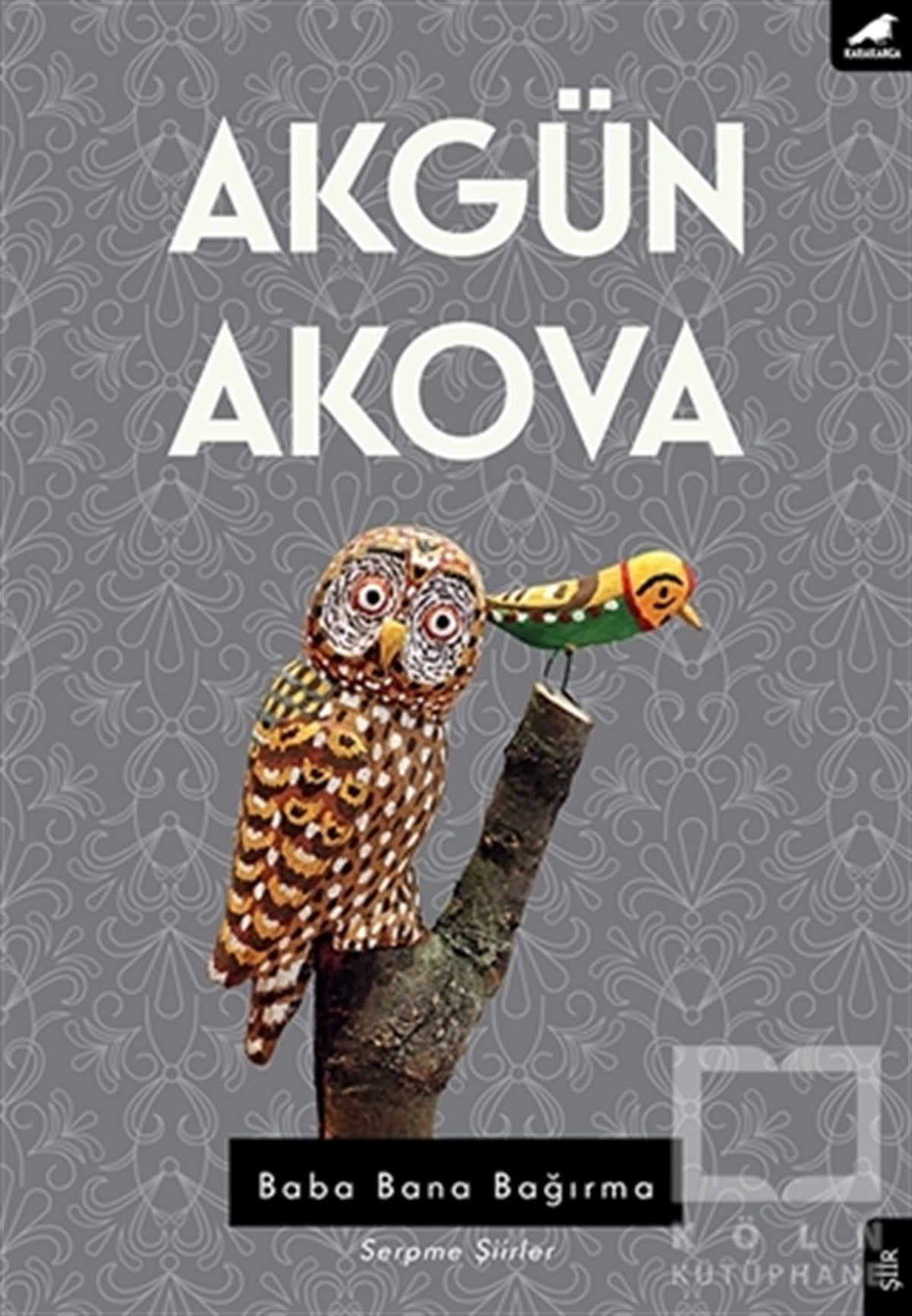 Akgün AkovaŞiirBaba Bana Bağırma