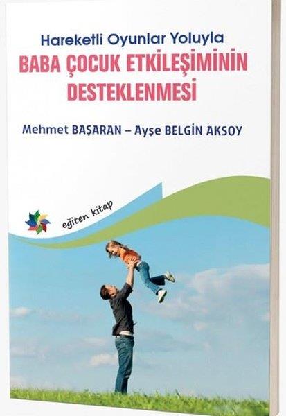 Ayşe Belgin AksoyEğitimBaba Çocuk Etkileşiminin Destenlenmesi - Hareketli Oyunlar Yoluyla