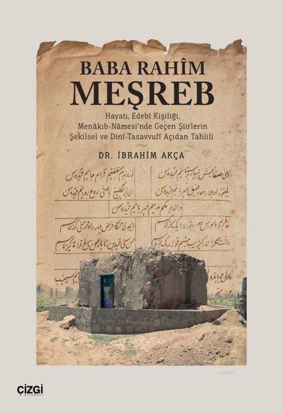 İbrahim AkçaEleştiri & Kuram & İnceleme KitaplarıBaba Rahim Meşreb - Hayatı, Edebi Kişiliği, Menakıb-Namesi'nde Geçen Şiirlerin Şekilsel ve Dini - Tasavvufi Açıdan Tahlili