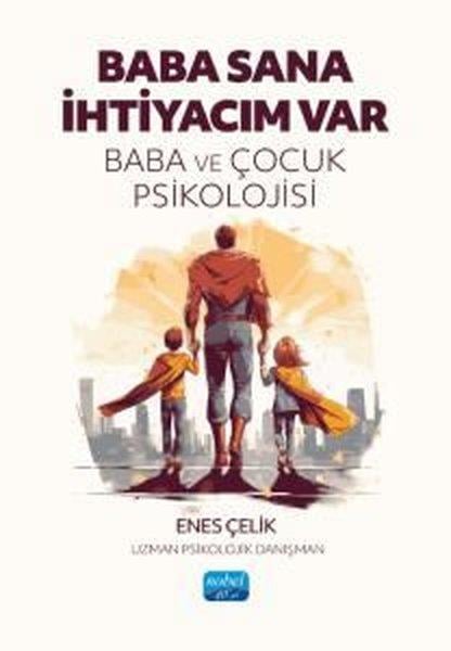 Enes ÇelikPsikoloji KitaplarıBaba Sana İhtiyacım Var - Baba ve Çocuk Psikolojisi