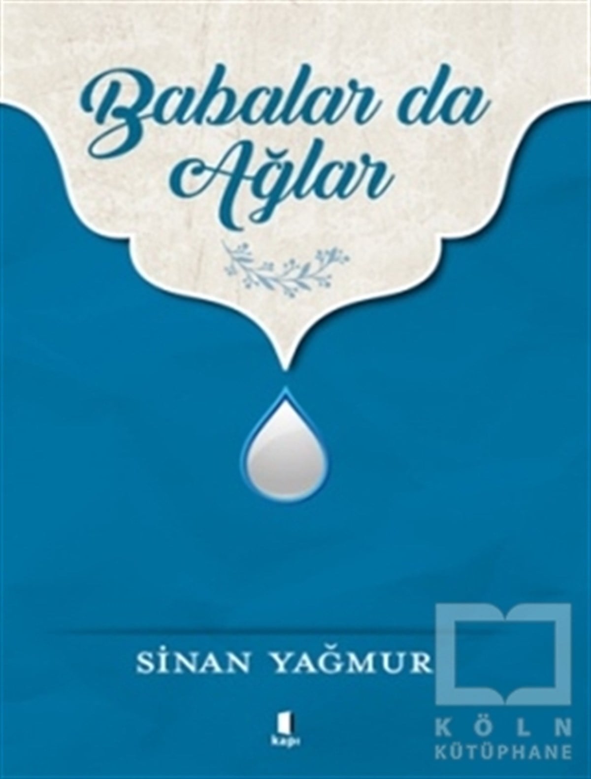 Sinan YağmurAnlatıBabalar da Ağlar