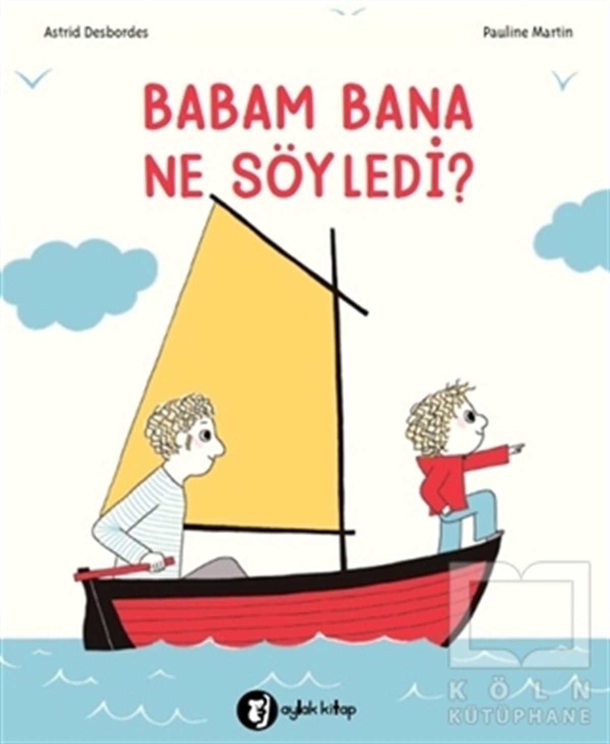 Astrid DesbordesÇocuk Hikaye KitaplarıBabam Bana Ne Söyledi?