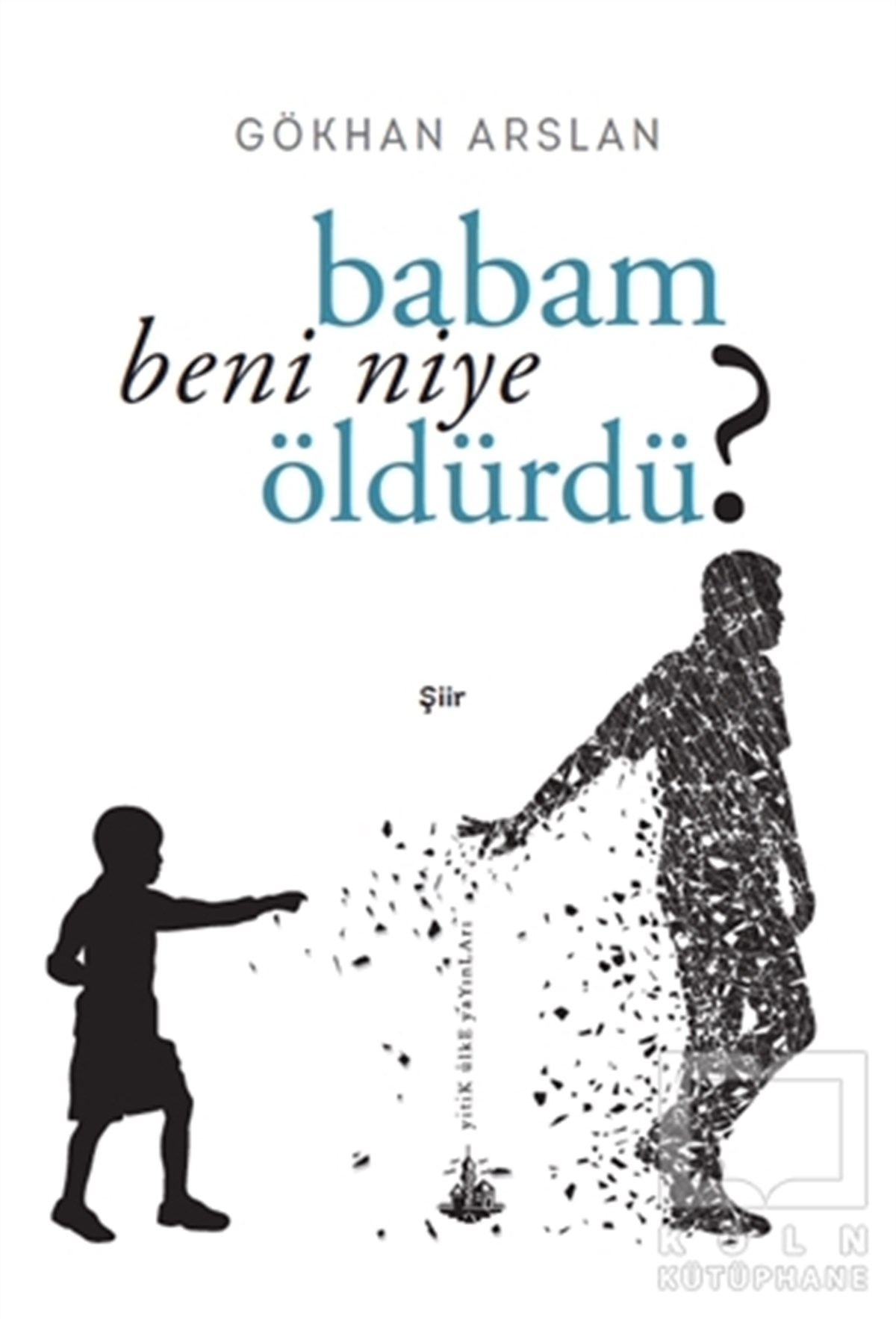 Gökhan ArslanŞiirBabam Beni Niye Öldürdü?