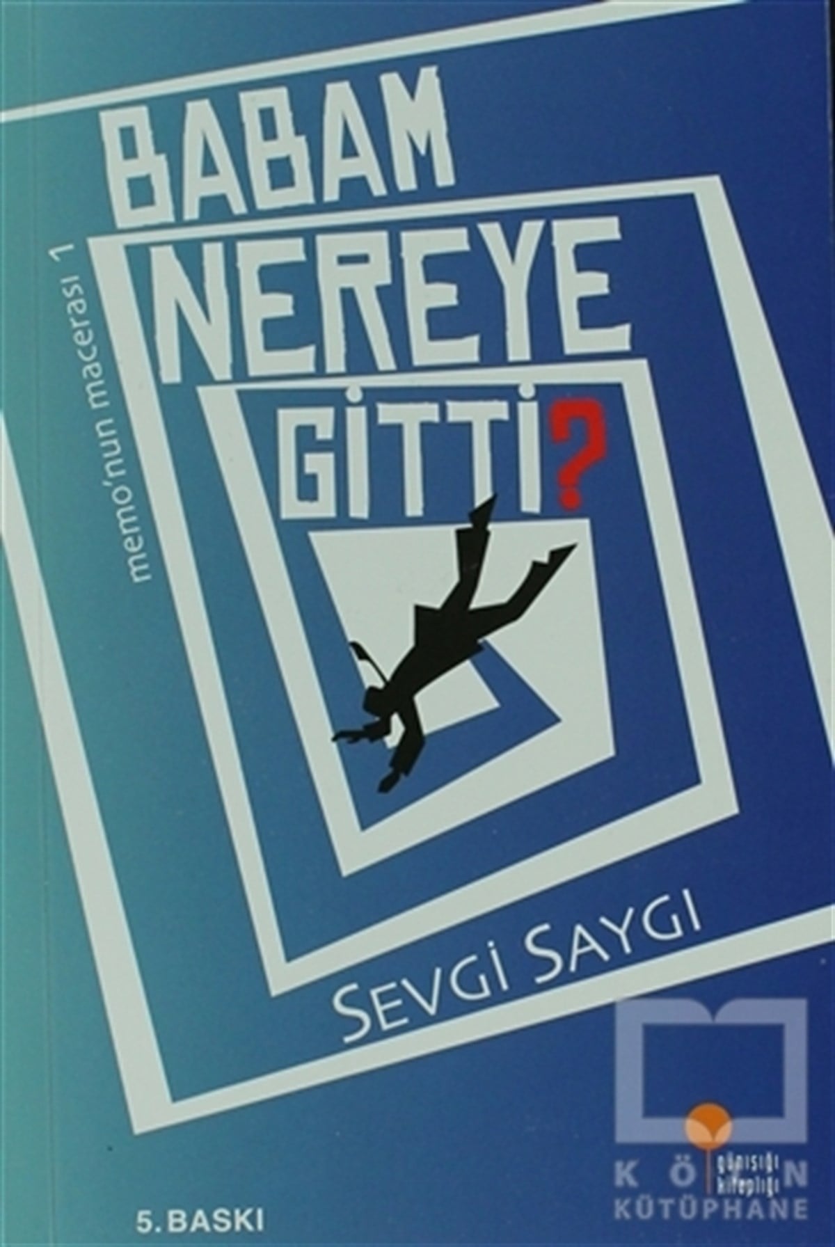 Sevgi SaygıRoman-ÖyküBabam Nereye Gitti?
