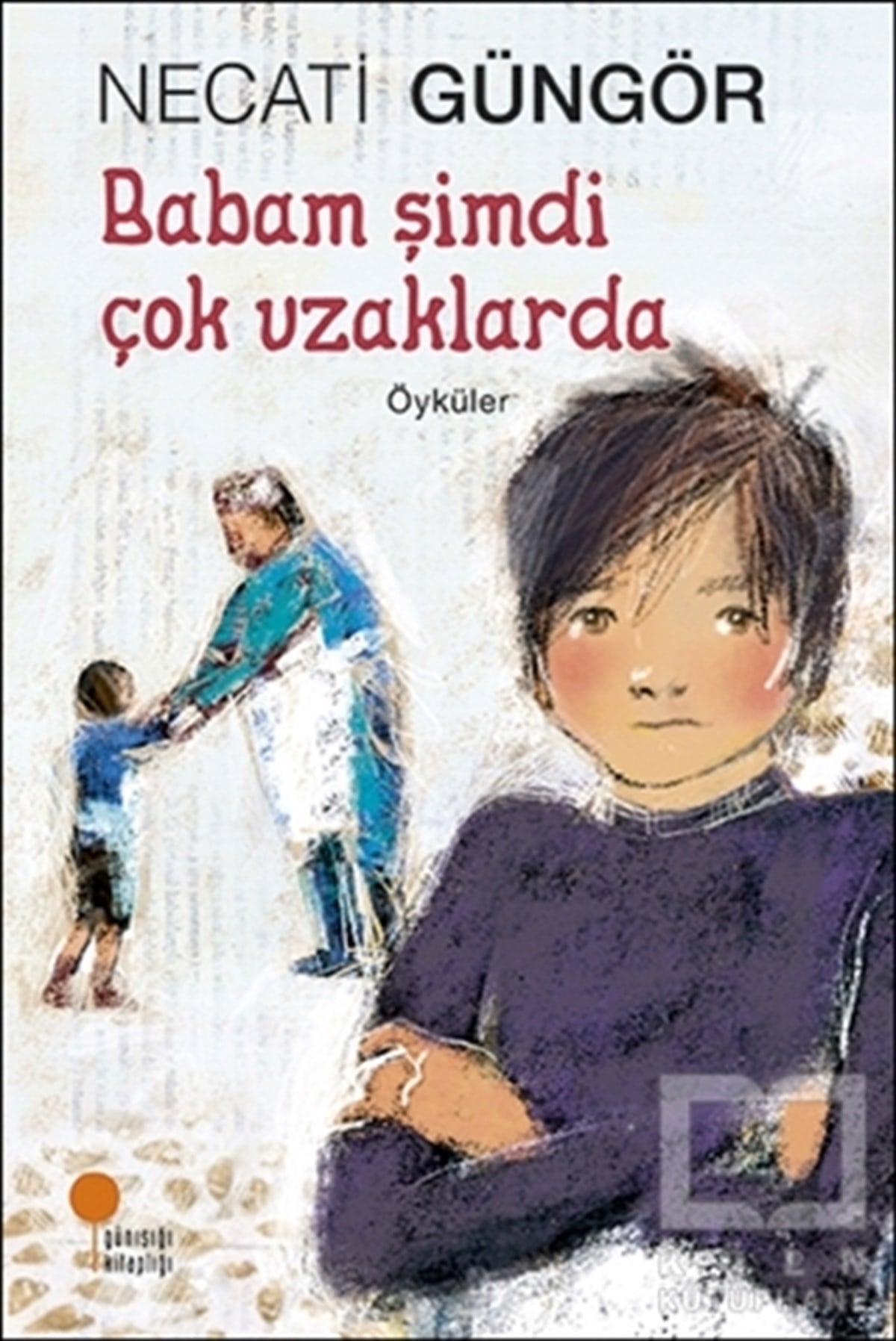 Necati GüngörRoman-ÖyküBabam Şimdi Çok Uzaklarda