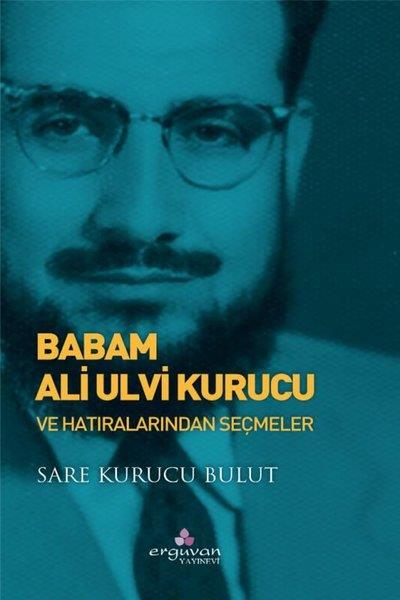 Sare Kurucu BulutAnı & Mektup & Günlük KitaplarıBabam Ulvi Kurucu ve Hatıralarından Seçmeler