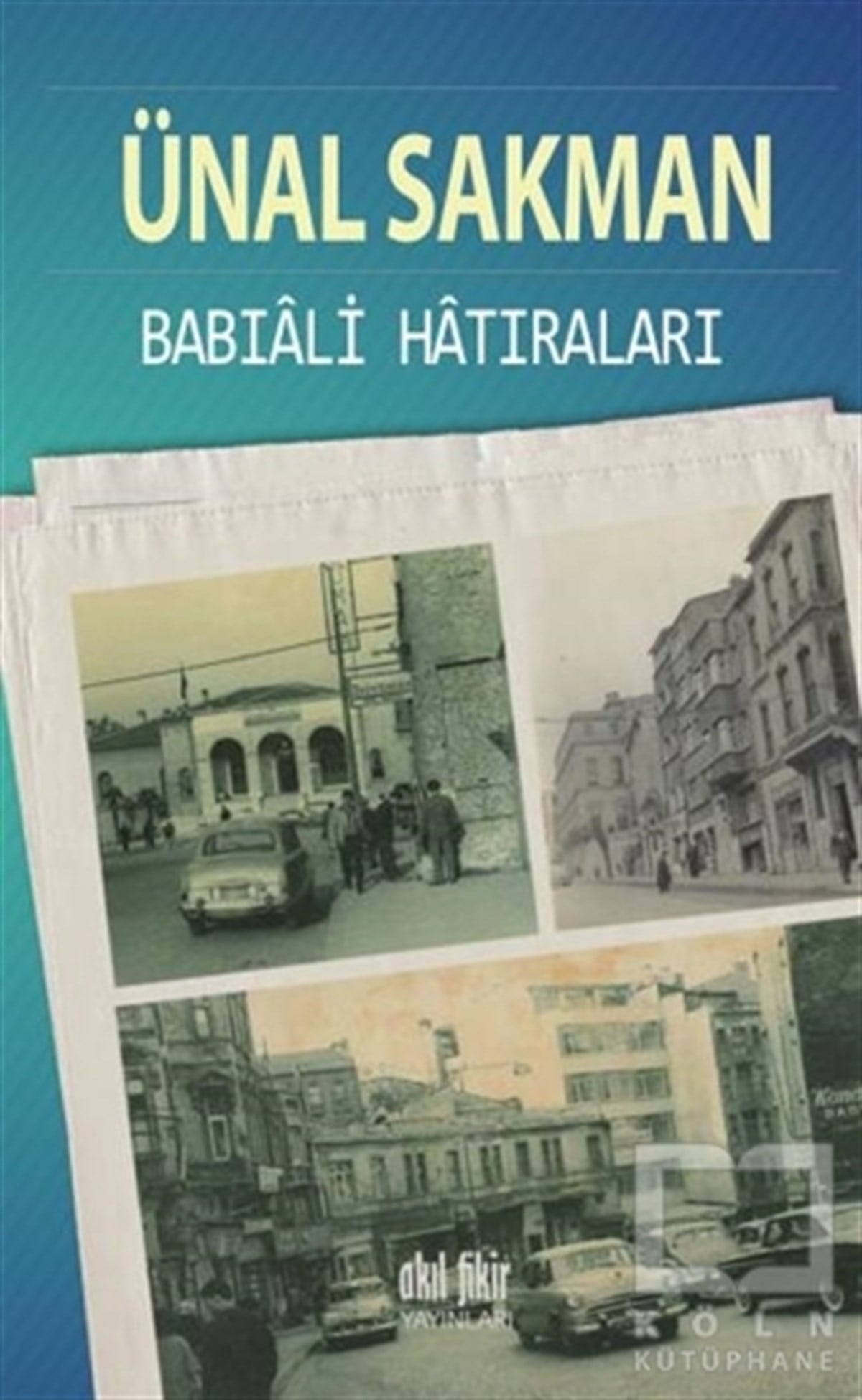Ünal SakmanAnlatıBabıali Hatıraları