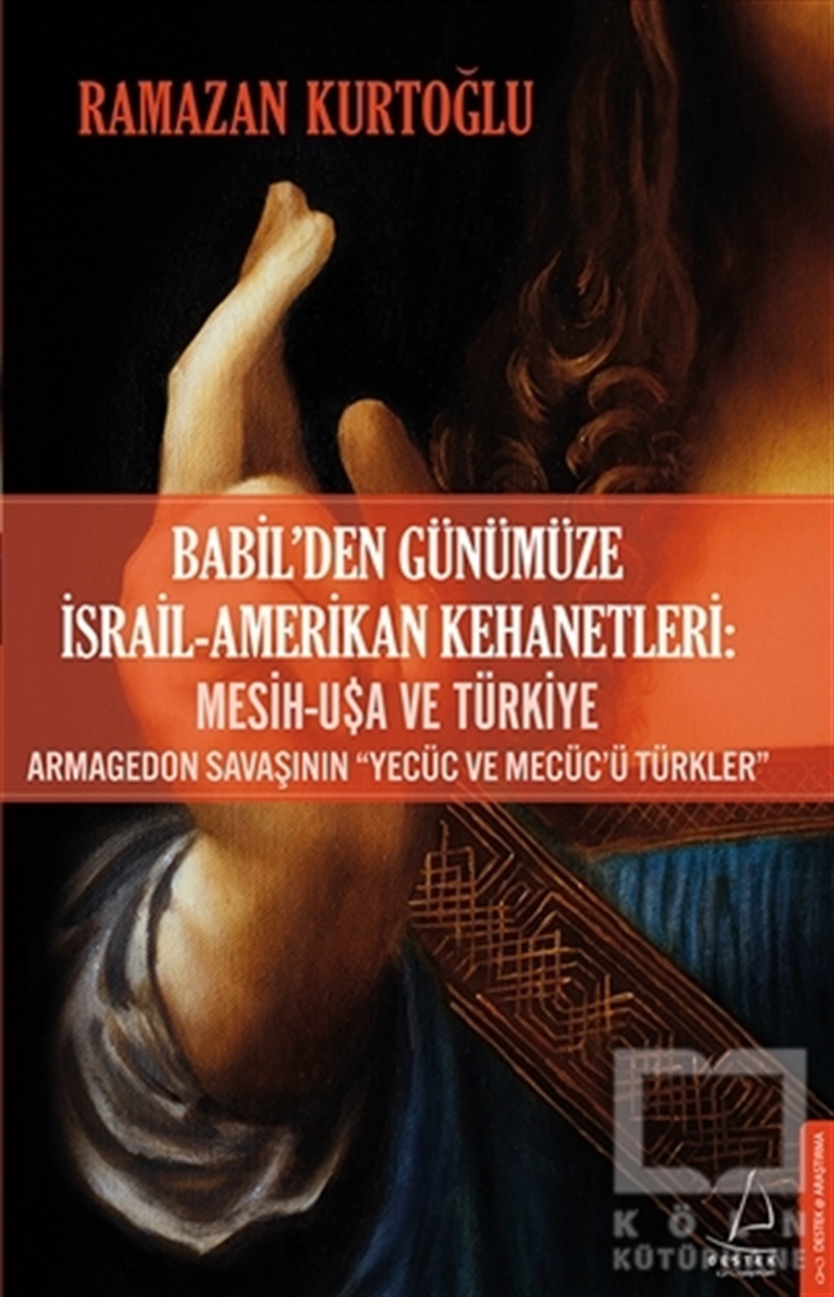 Ramazan KurtoğluAraştırma-İncelemeBabil’den Günümüze İsrail - Amerikan Kehanetleri: Mesih - USA ve Türkiye