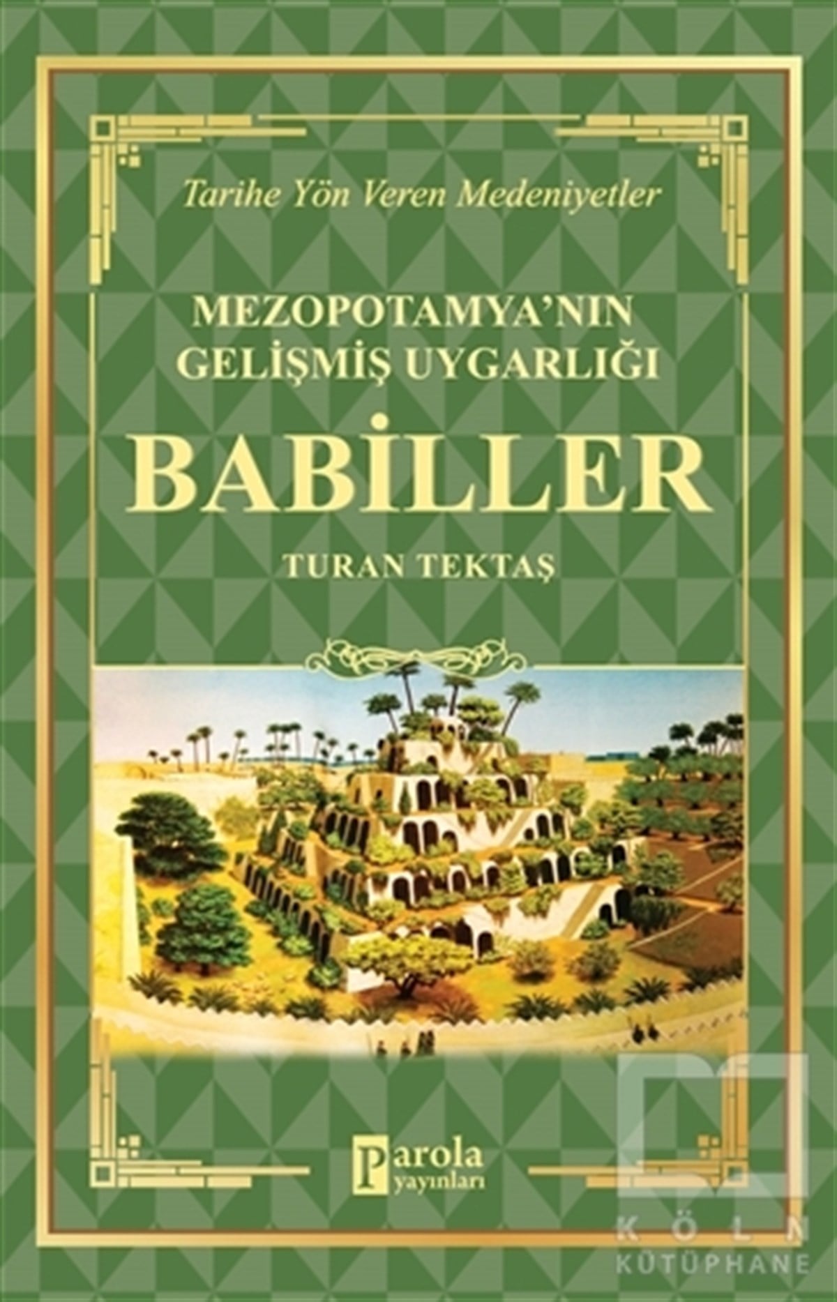 Turan TektaşAraştırma - İncelemeBabiller - Mezopotamya'nın Gelişmiş Uygarlığı