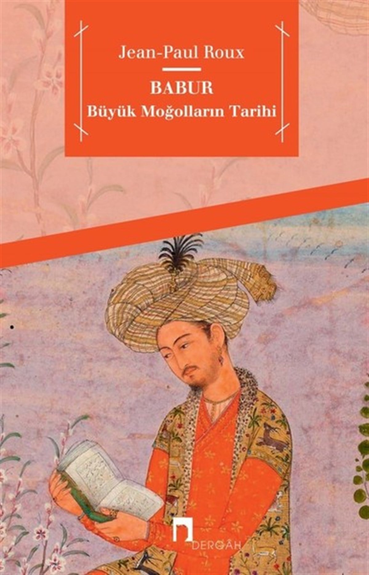 Jean Paul RouxDünya TarihiBabur-Büyük Moğolların Tarihi