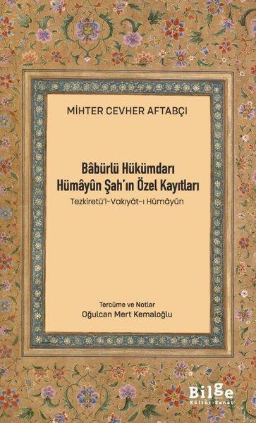 Mihter Cevher AftabçıTürk Tarihi Araştırmaları KitaplarıBabürlü Hükümdarı Hümayun Şah'ın Özel Kayıtları - Tezkiretü'l-Vakıyat-ı Hümayun
