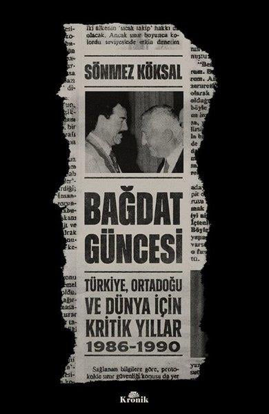 Sönmez KöksalDünya Siyaseti ve PolitikasıBağdat Güncesi: Türkiye Ortadoğu ve Dünya İçin Kritik Yıllar 1986 - 1990