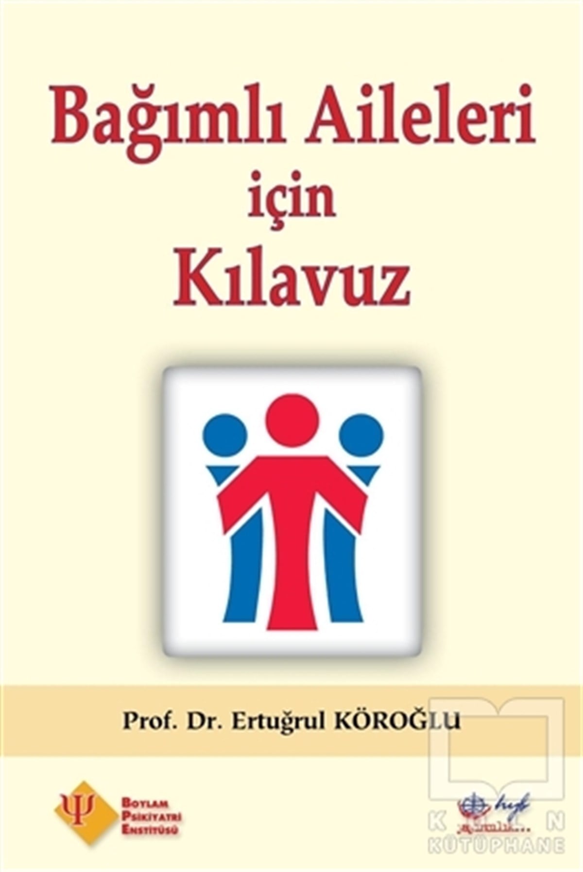 Ertuğrul KöroğluBaşvuru KitaplarıBağımlı Aileleri İçin Kılavuz