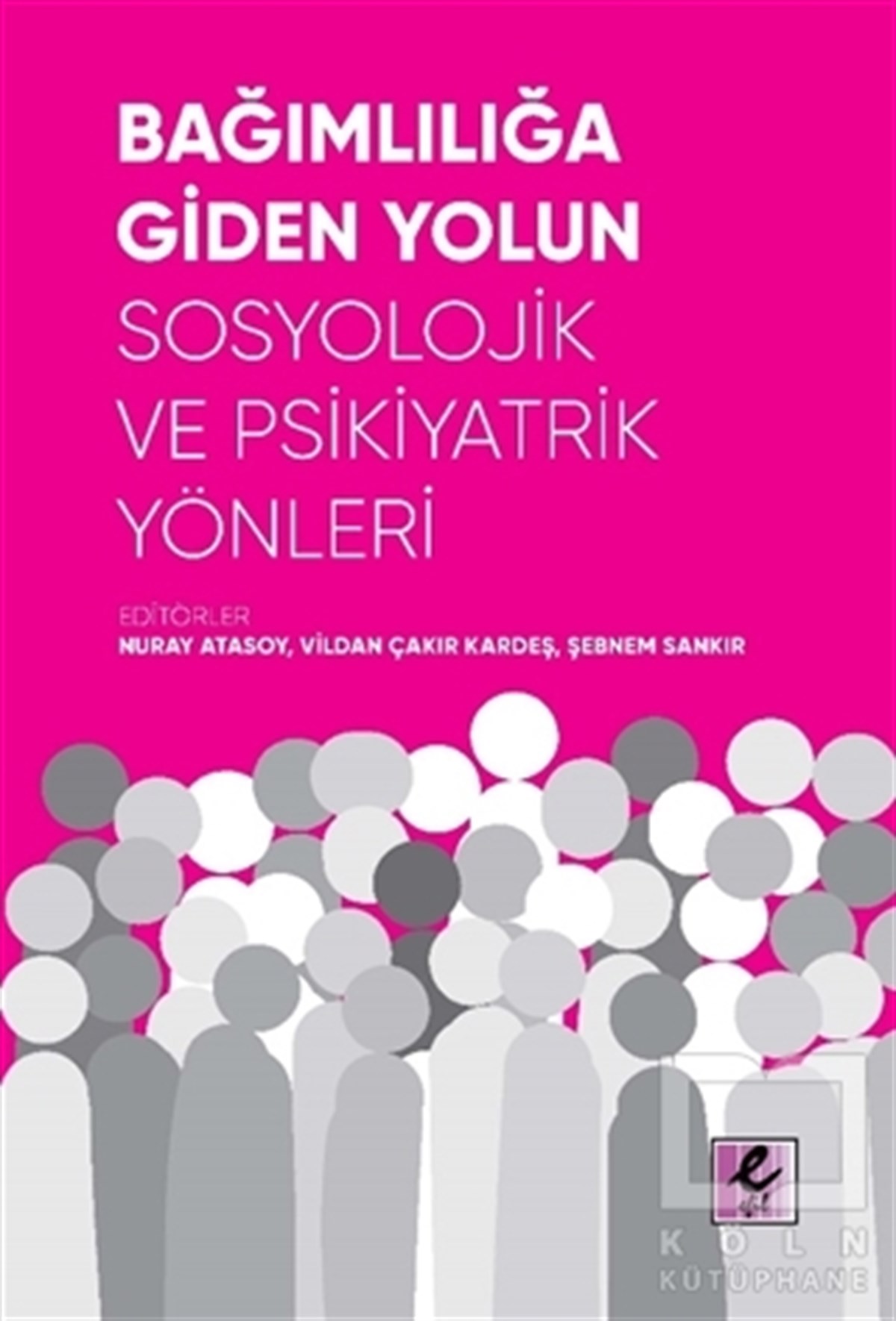 Nuray AtasoyGenel Psikoloji KitaplarıBağımlılığa Giden Yolun
Sosyolojik ve Psikiyatrik Yönleri