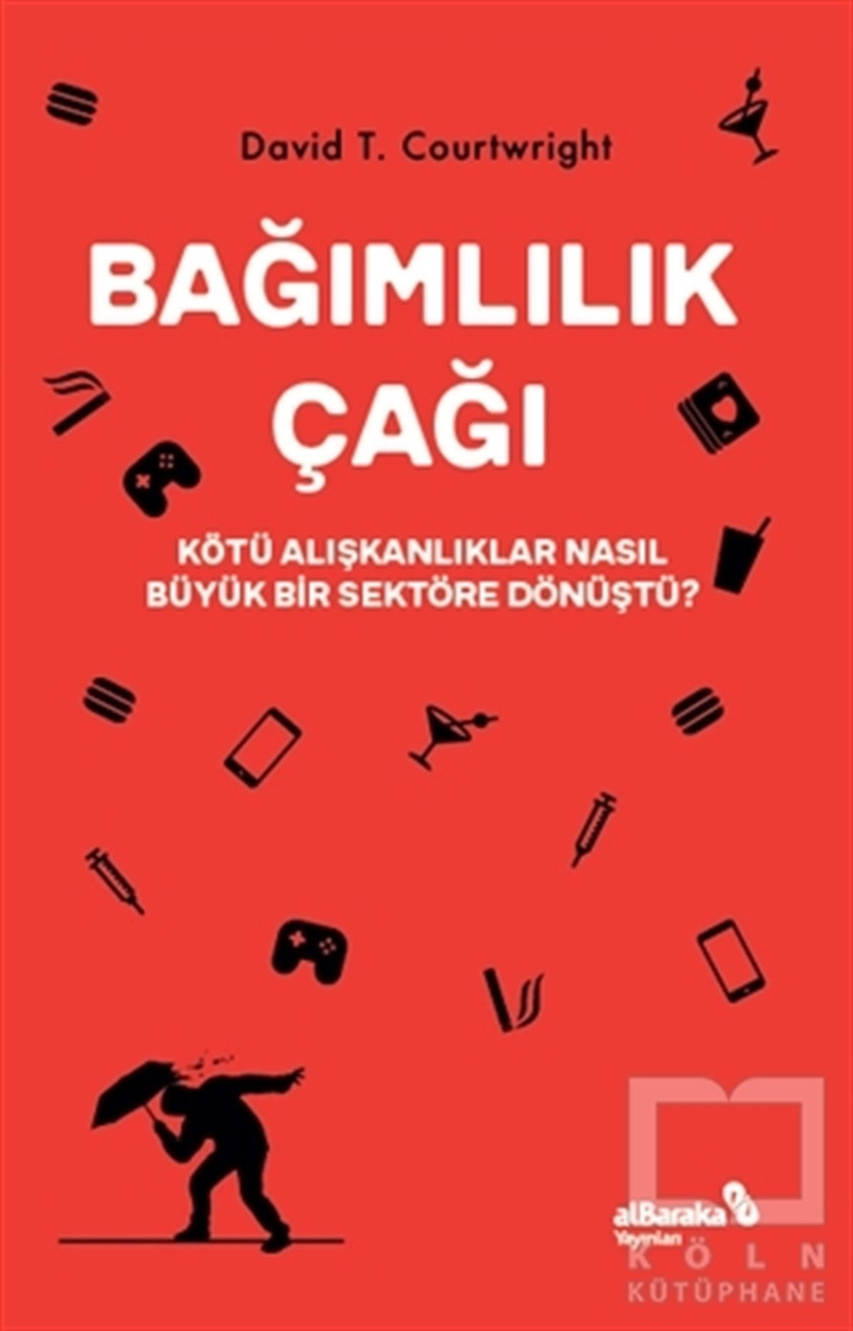 David T. CourtwrightKişisel Gelişim KitaplarıBağımlılık Çağı – Kötü Alışkanlıklar Nasıl Büyük Bir Sektöre Dönüştü?