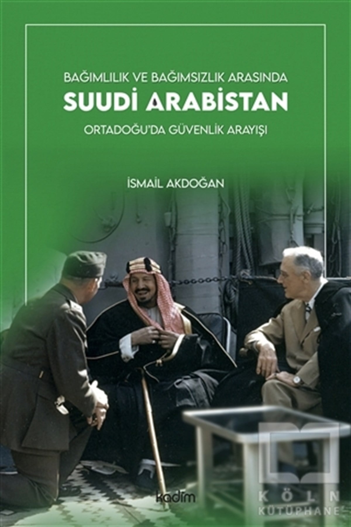 İsmail AkdoğanUluslararası İlişkiler ve Dış Politika KitaplarıBağımlılık ve Bağımsızlık Arasında Suudi Arabistan