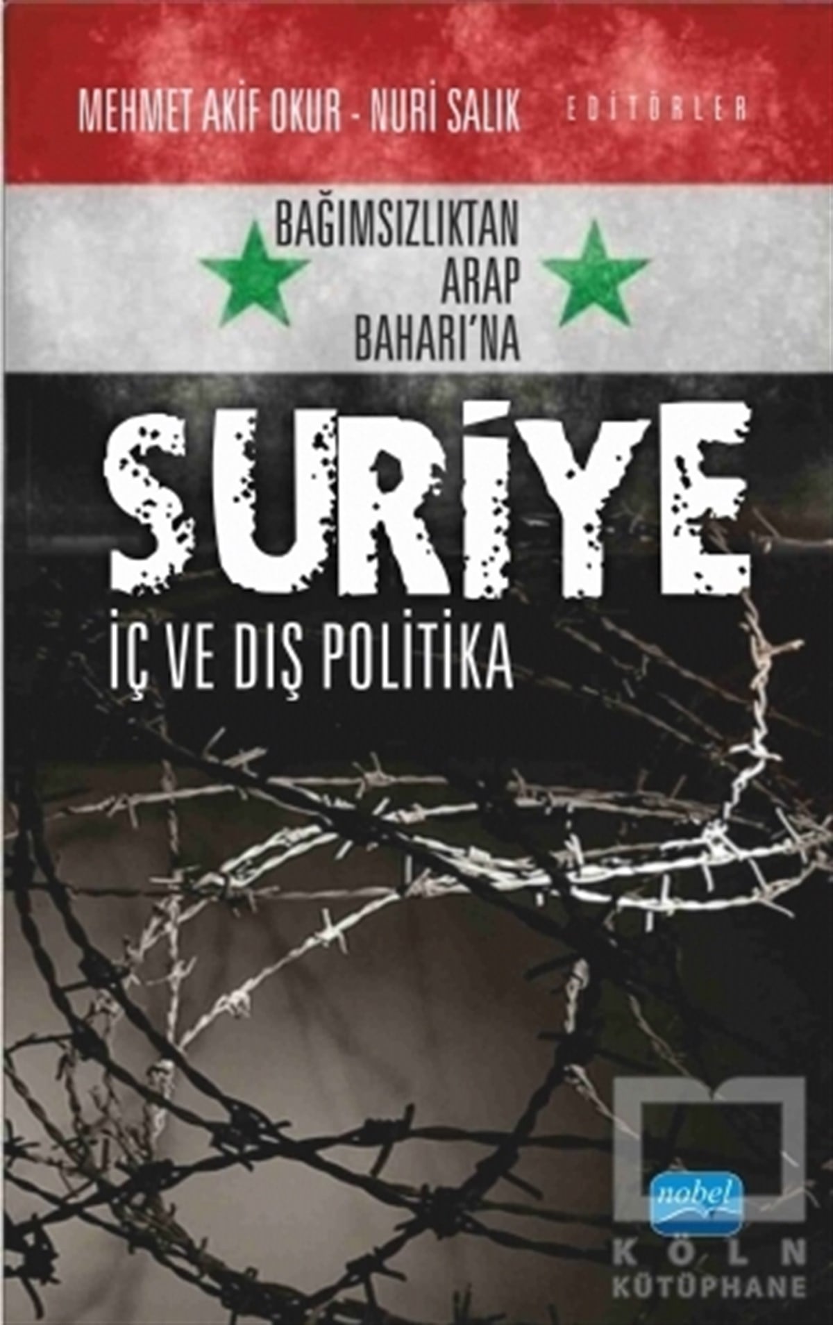 Mehmet Akif OkurUluslararası İlişkiler, Dış PolitikaBağımsızlıktan Arap Baharı’na Suriye: İç ve Dış Politika