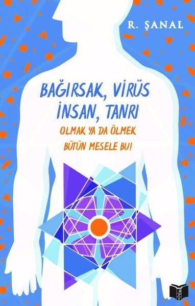 R. ŞanalKişisel Gelişim KitaplarıBağırsak Virüs İnsan Tanrı - Olmak Ya da Ölmek Bütün Mesele Bu