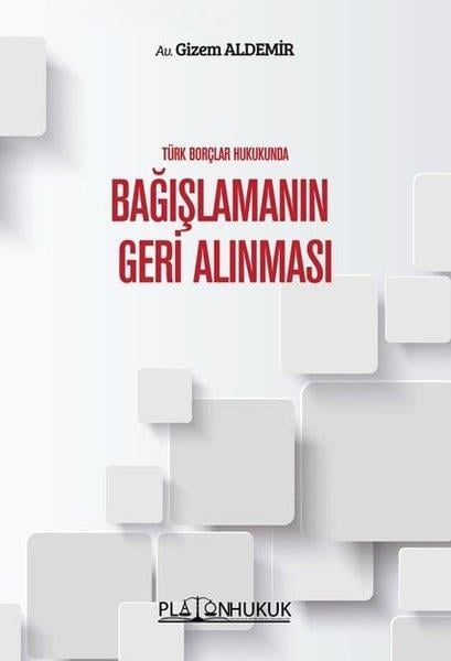 Gizem AldemirHukuk Üzerine KitaplarBağışlamanın Geri Alınması - Türk Borçlar Hukukunda